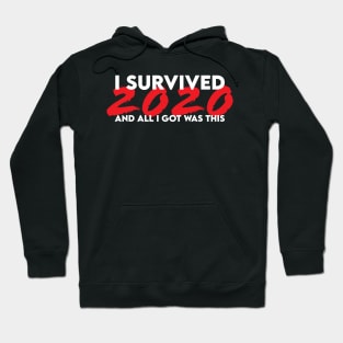 I survived 2020 and all I got was this Hoodie